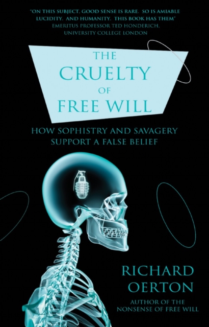 The Cruelty of Free Will : How Sophistry and Savagery Support a False Belief, EPUB eBook