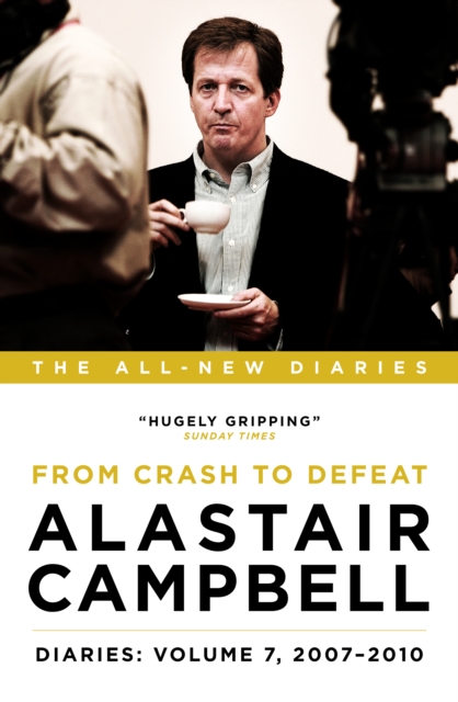 Alastair Campbell Diaries: Volume 7 : From Crash to Defeat, 2007-2010, Hardback Book