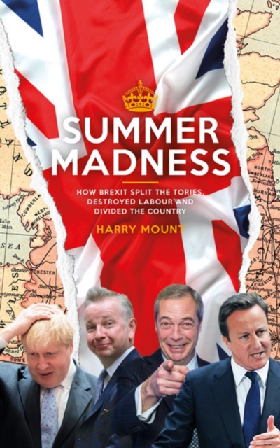 Summer Madness : How Brexit Split the Tories, Destroyed Labour and Divided the Country, EPUB eBook