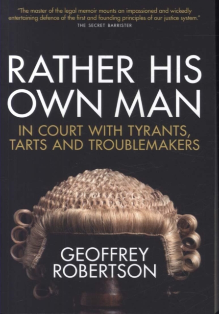 Rather His Own Man : In Court with Tyrants, Tarts and Troublemakers, Paperback / softback Book