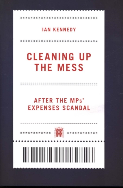 Cleaning up the Mess : After the MPs' Expenses Scandal, Hardback Book