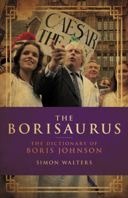 The Borisaurus : The Dictionary of Boris Johnson, Hardback Book