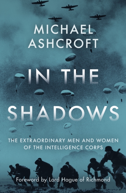 In the Shadows : The extraordinary men and women of the Intelligence Corps, Hardback Book