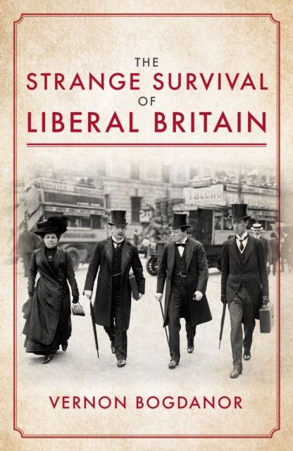 The Strange Survival of Liberal Britain : Politics and Power Before the First World War, Hardback Book