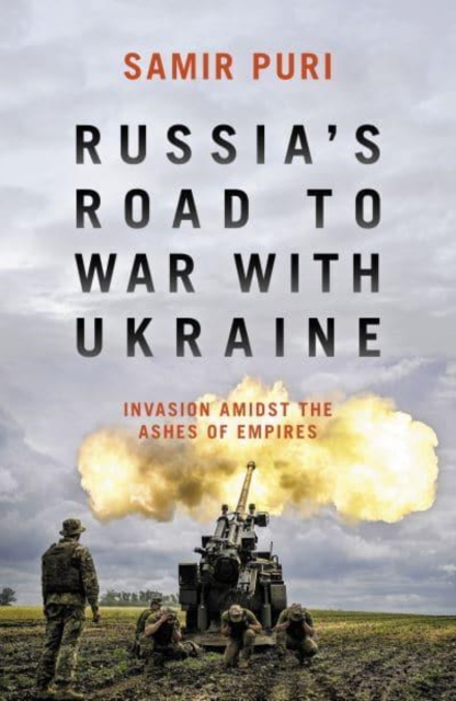 Russia's Road to War with Ukraine : Invasion amidst the ashes of empires, Hardback Book