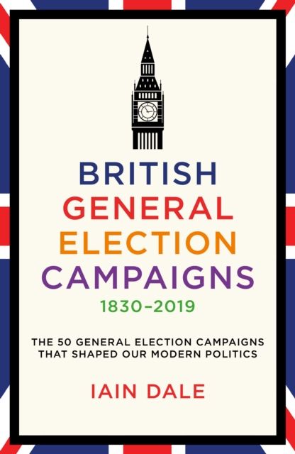 British General Election Campaigns 1830-2019, Hardback Book