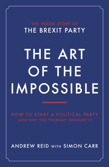 The Art of the Impossible : How to start a political party (and why you probably shouldn't), Paperback / softback Book