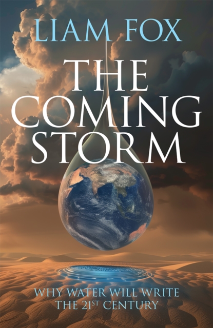 The Coming Storm : Why water will write the 21st Century, Hardback Book