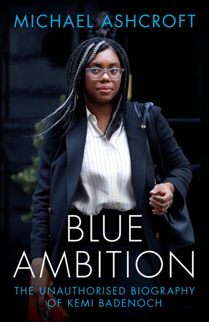 Blue Ambition : The Unauthorised Biography of Kemi Badenoch, Hardback Book