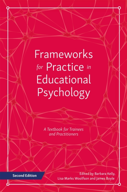 Frameworks for Practice in Educational Psychology, Second Edition : A Textbook for Trainees and Practitioners, Paperback / softback Book