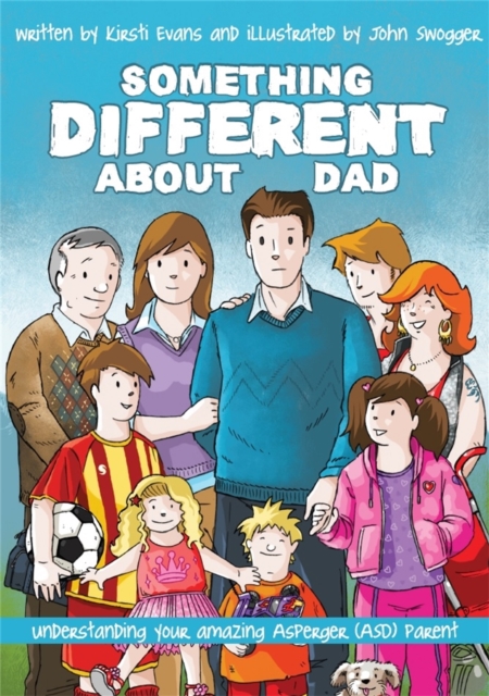 Something Different About Dad : How to Live with Your Amazing Asperger Parent, Paperback / softback Book