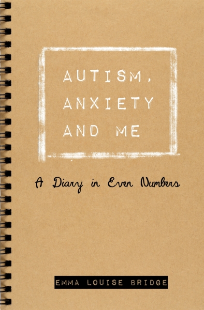 Autism, Anxiety and Me : A Diary in Even Numbers, Paperback / softback Book