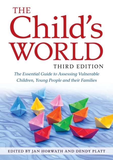 The Child's World, Third Edition : The Essential Guide to Assessing Vulnerable Children, Young People and Their Families, Paperback / softback Book