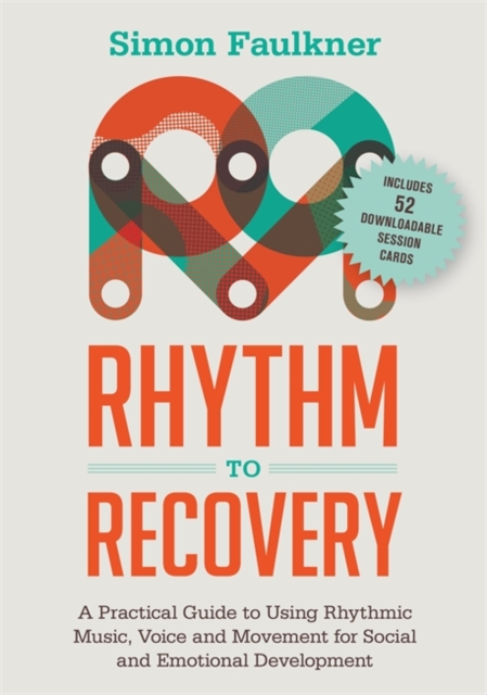 Rhythm to Recovery : A Practical Guide to Using Rhythmic Music, Voice and Movement for Social and Emotional Development, Paperback / softback Book