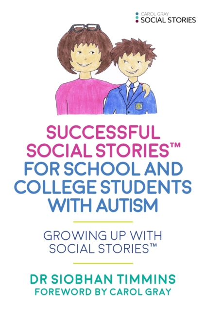 Successful Social Stories™ for School and College Students with Autism : Growing Up with Social Stories™, Paperback / softback Book