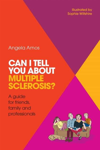Can I tell you about Multiple Sclerosis? : A Guide for Friends, Family and Professionals, Paperback / softback Book