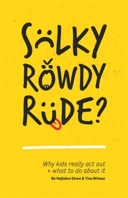 Sulky, Rowdy, Rude? : Why Kids Really Act out and What to Do About it, Paperback / softback Book