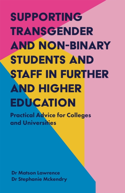 Supporting Transgender and Non-Binary Students and Staff in Further and Higher Education : Practical Advice for Colleges and Universities, Paperback / softback Book