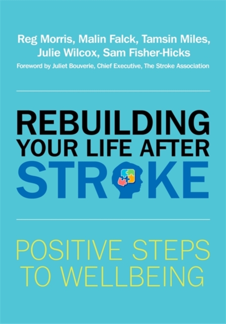 Rebuilding Your Life after Stroke : Positive Steps to Wellbeing, Paperback / softback Book