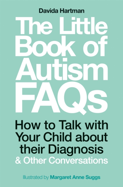 The Little Book of Autism FAQs : How to Talk with Your Child About Their Diagnosis and Other Conversations, Paperback / softback Book