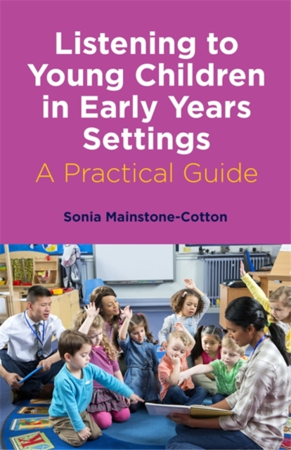 Listening to Young Children in Early Years Settings : A Practical Guide, Paperback / softback Book