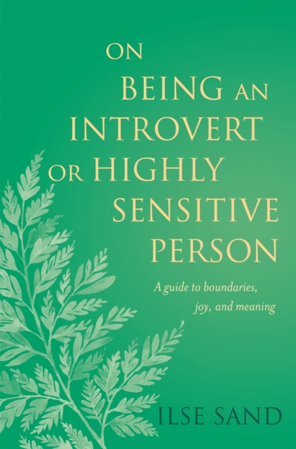 On Being an Introvert or Highly Sensitive Person : A Guide to Boundaries, Joy, and Meaning, Paperback / softback Book