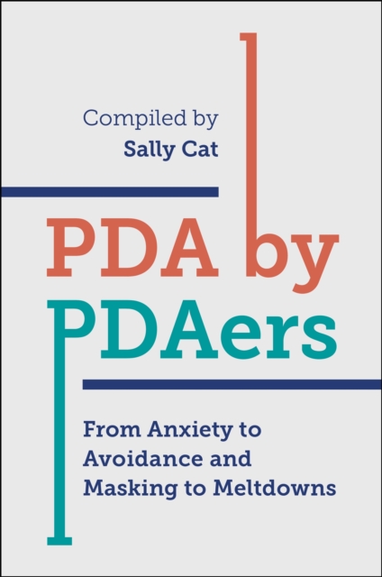 PDA by PDAers : From Anxiety to Avoidance and Masking to Meltdowns, Paperback / softback Book