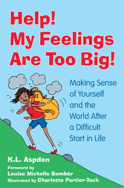 Help! My Feelings Are Too Big! : Making Sense of Yourself and the World After a Difficult Start in Life - for Children with Attachment Issues, Paperback / softback Book