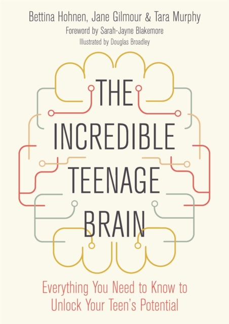 The Incredible Teenage Brain : Everything You Need to Know to Unlock Your Teen's Potential, Paperback / softback Book