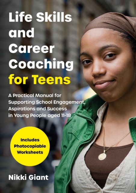 Life Skills and Career Coaching for Teens : A Practical Manual for Supporting School Engagement, Aspirations and Success in Young People aged 11-18, EPUB eBook