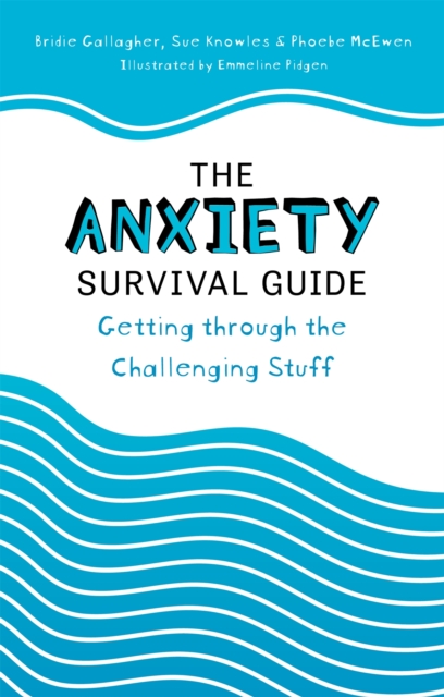 The Anxiety Survival Guide : Getting through the Challenging Stuff, Paperback / softback Book