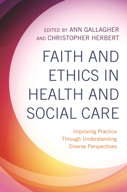 Faith and Ethics in Health and Social Care : Improving Practice Through Understanding Diverse Perspectives, EPUB eBook