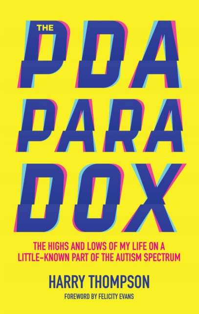 The PDA Paradox : The Highs and Lows of My Life on a Little-Known Part of the Autism Spectrum, Paperback / softback Book