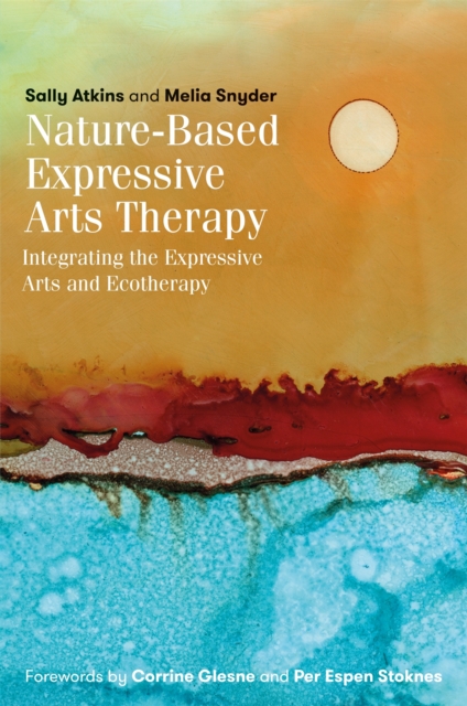 Nature-Based Expressive Arts Therapy : Integrating the Expressive Arts and Ecotherapy, Paperback / softback Book