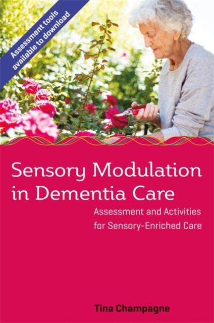 Sensory Modulation in Dementia Care : Assessment and Activities for Sensory-Enriched Care, Paperback / softback Book