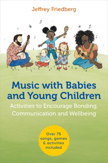 Music with Babies and Young Children : Activities to Encourage Bonding, Communication and Wellbeing, Paperback / softback Book