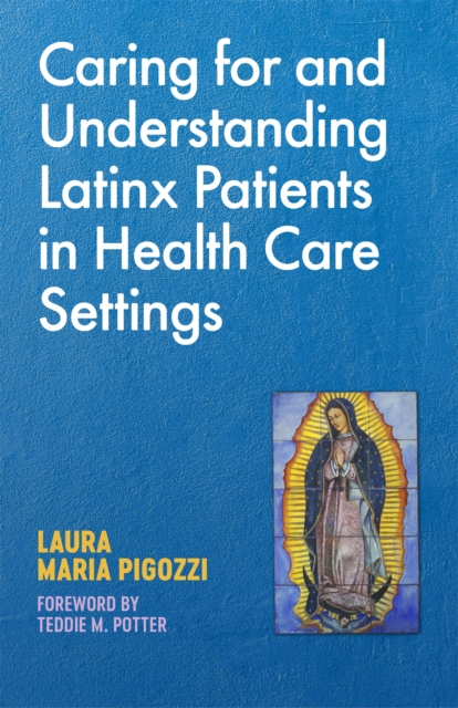 Caring for and Understanding Latinx Patients in Health Care Settings, Paperback / softback Book