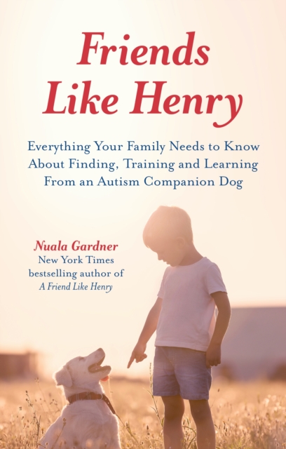 Friends like Henry : Everything your family needs to know about finding, training and learning from an autism companion dog, EPUB eBook