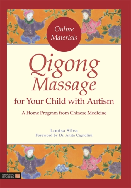 Qigong Massage for Your Child with Autism : A Home Program from Chinese Medicine, Paperback / softback Book