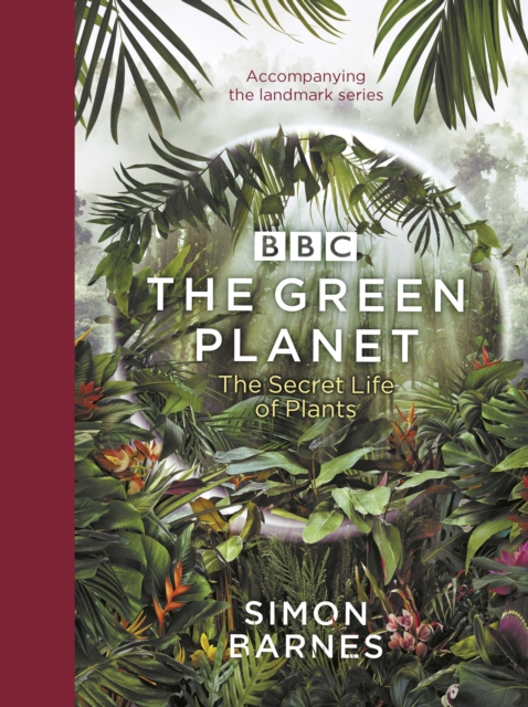 The Green Planet : (ACCOMPANIES THE BBC SERIES PRESENTED BY DAVID ATTENBOROUGH), Hardback Book
