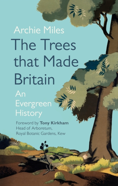 The Trees that Made Britain, Hardback Book