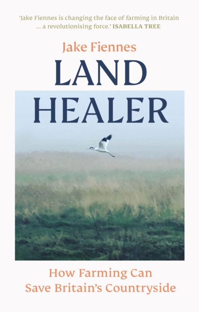 Land Healer : How Farming Can Save Britain's Countryside, Hardback Book
