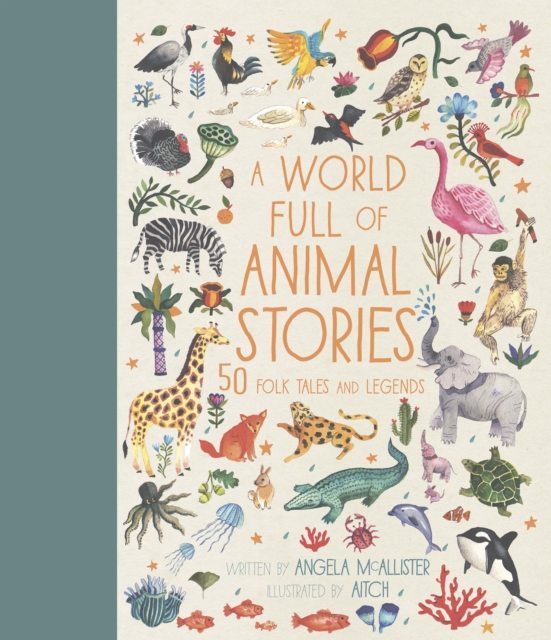 A World Full of Animal Stories : 50 favourite animal folk tales, myths and legends Volume 2, Hardback Book