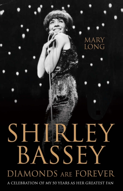 Shirley Bassey, Diamonds are Forever : A celebration of my 50 years as her greatest fan, Hardback Book