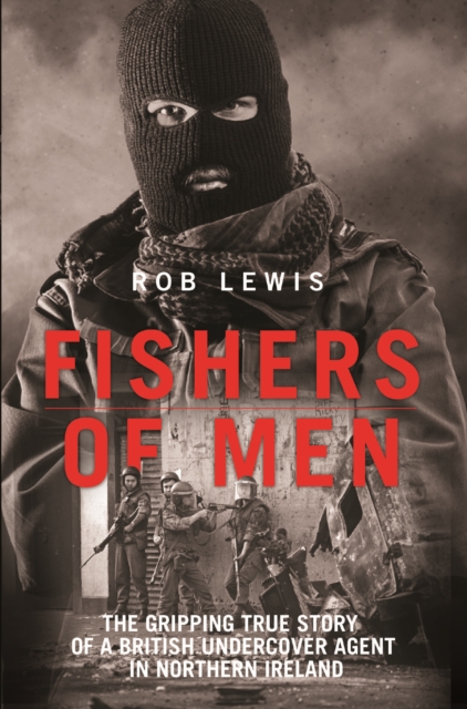 Fishers of Men - The Gripping True Story of a British Undercover Agent in Northern Ireland, Paperback / softback Book