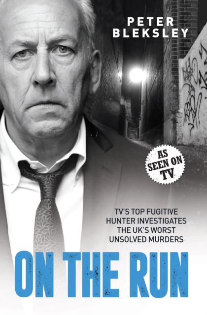 On the Run - TV's Top Fugitive Hunter Investigates the UK's Worst Unsolved Murders, Paperback / softback Book