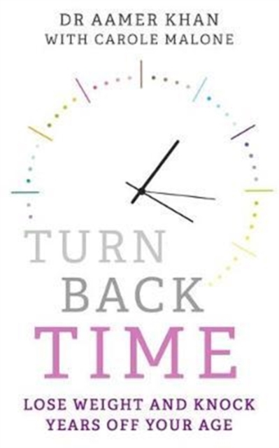 Turn Back Time - lose weight and knock years off your age : Lose weight and knock years off your age, Paperback / softback Book