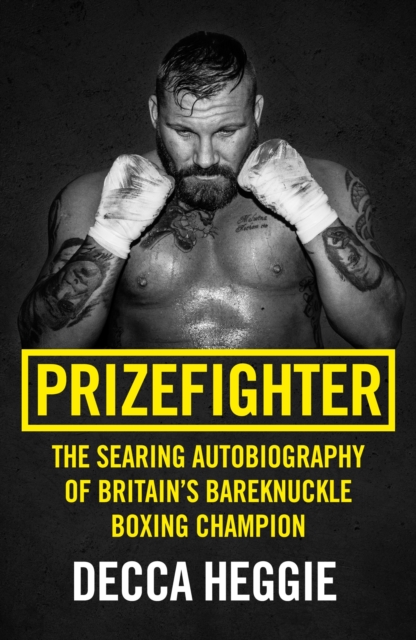 Prizefighter - The Searing Autobiography of Britain's Bareknuckle Boxing Champion : The Searing Autobiography of Britain's Bare Knuckle Boxing Champion, Paperback / softback Book
