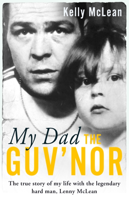 My Dad, The Guv'nor - The True Story of My Life with the Legendary Hard Man, Lenny McLean, Paperback / softback Book