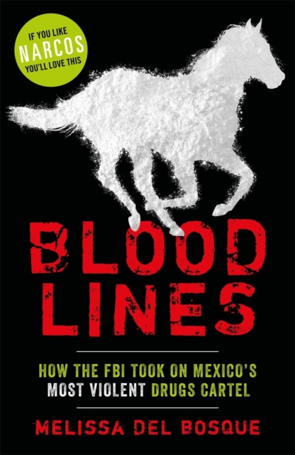 Bloodlines - How the FBI took on Mexico's most violent drugs cartel : How the FBI took on Mexico's most violent drugs cartel, Paperback / softback Book